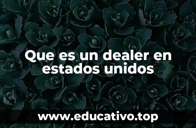 Que es un dealer en estados unidos