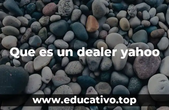 Que es un dealer yahoo