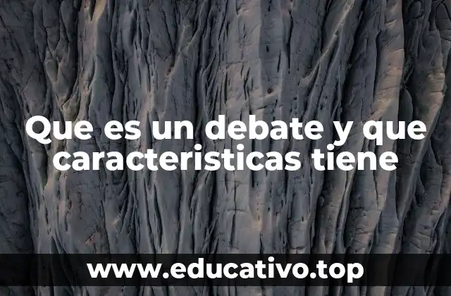 Que es un debate y que caracteristicas tiene
