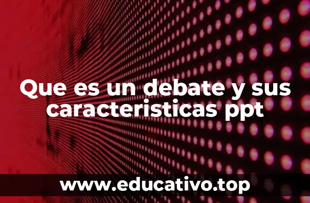 Que es un debate y sus caracteristicas ppt