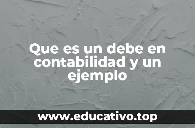 Que es un debe en contabilidad y un ejemplo