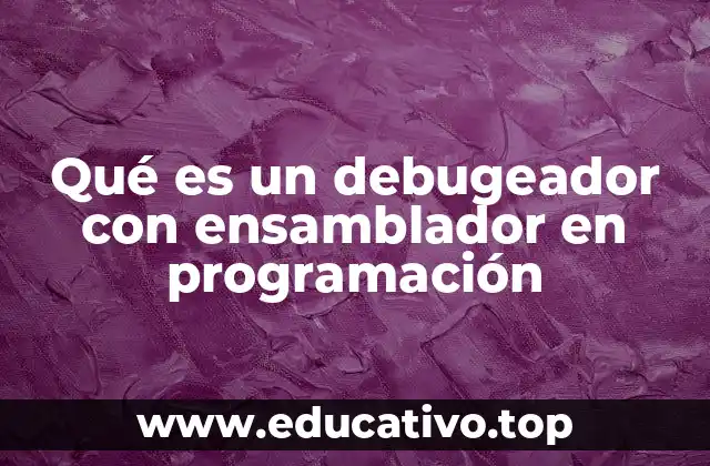 Qué es un debugeador con ensamblador en programación