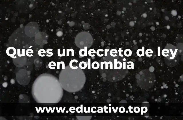 Qué es un decreto de ley en Colombia