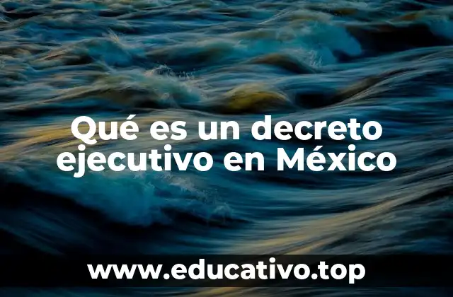 Qué es un decreto ejecutivo en México