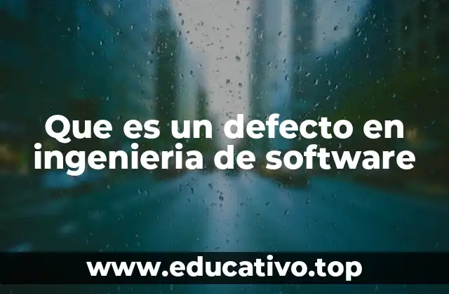 Que es un defecto en ingenieria de software