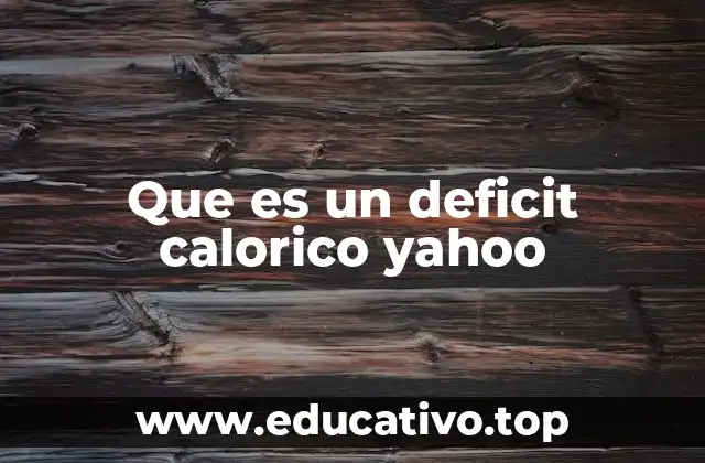 Que es un deficit calorico yahoo