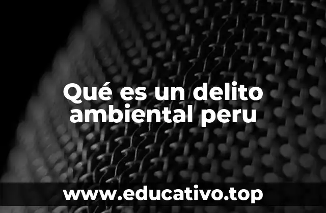 El impacto de los delitos ambientales en la biodiversidad peruana
