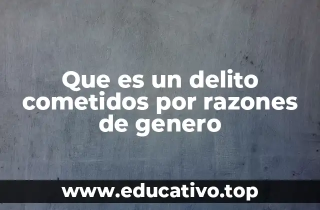 Que es un delito cometidos por razones de genero