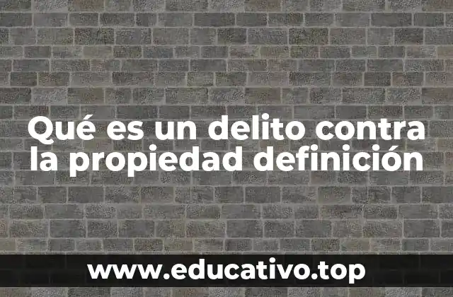 Qué es un delito contra la propiedad definición