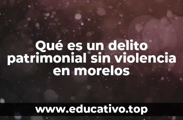 Cómo se enmarca el delito patrimonial en el marco legal de Morelos