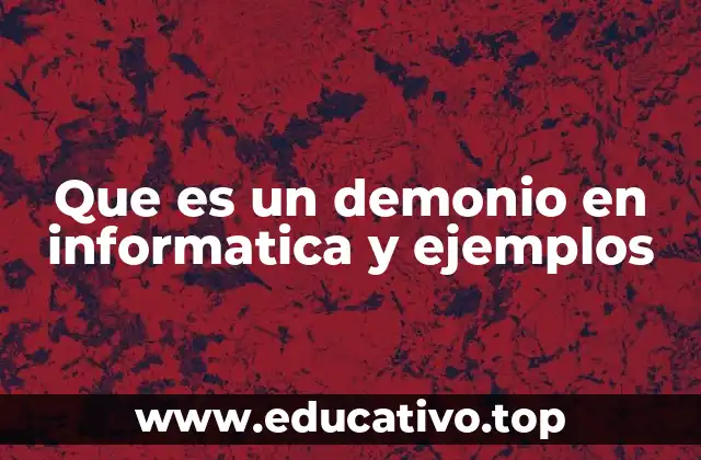 Que es un demonio en informatica y ejemplos