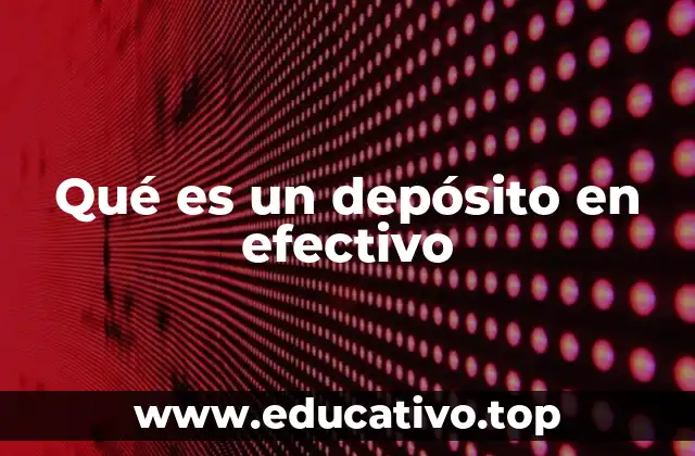 Qué es un depósito en efectivo