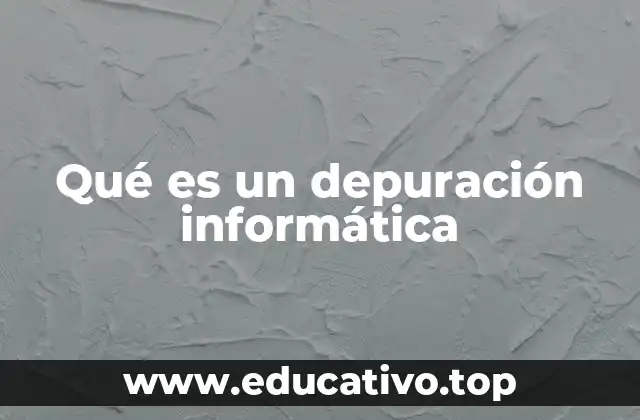 Qué es un depuración informática