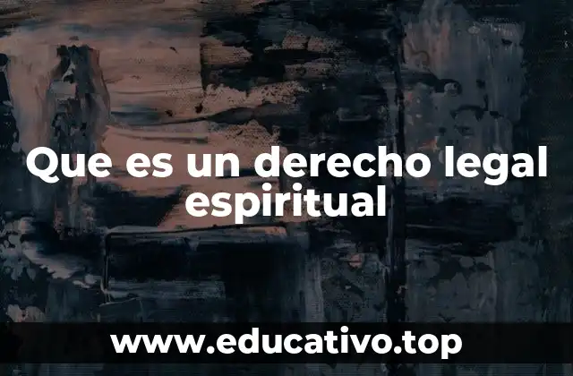 Que es un derecho legal espiritual