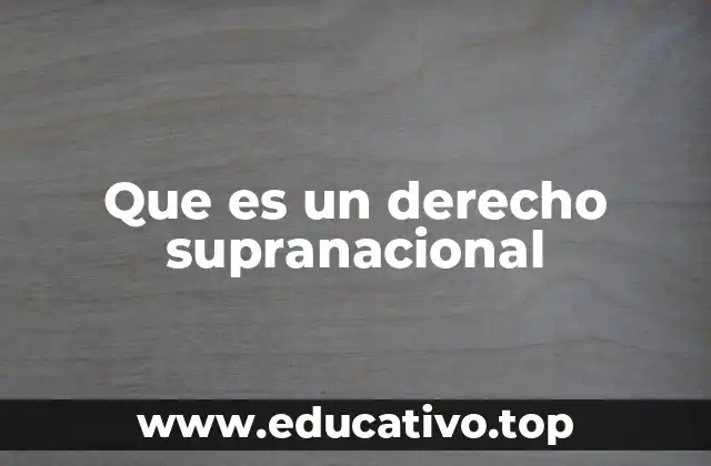 Que es un derecho supranacional