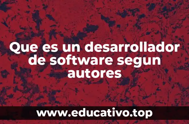 Que es un desarrollador de software segun autores