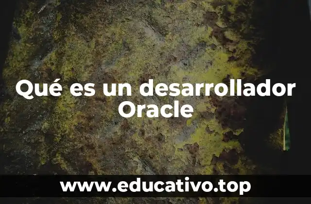 La relevancia de los desarrolladores Oracle en el ámbito empresarial