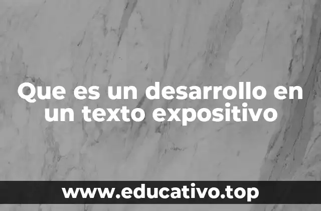Que es un desarrollo en un texto expositivo