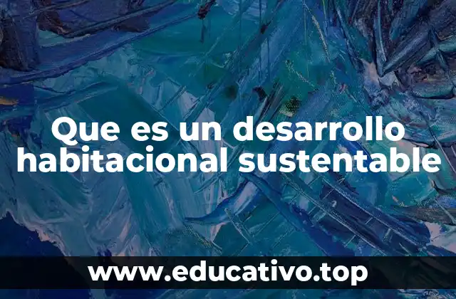 Que es un desarrollo habitacional sustentable