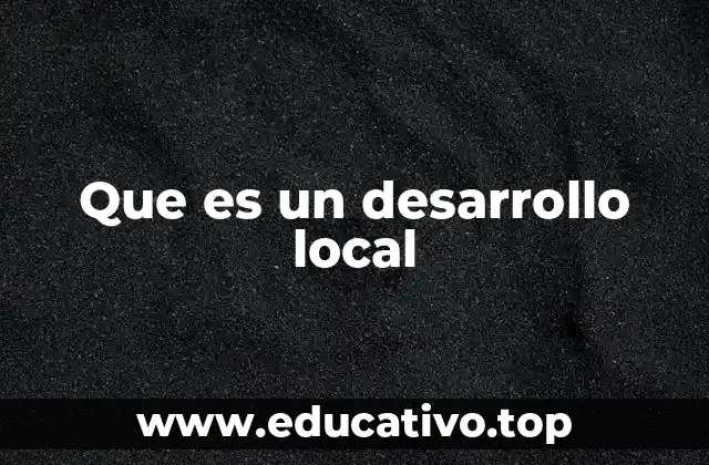 Que es un desarrollo local