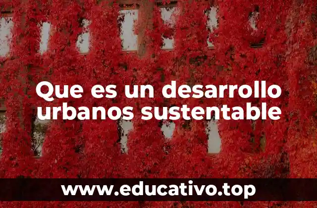 Que es un desarrollo urbanos sustentable
