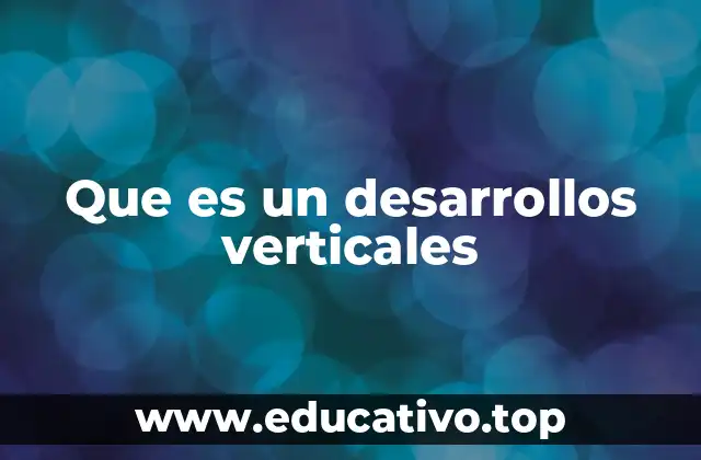 Que es un desarrollos verticales