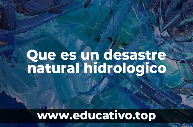 Que es un desastre natural hidrologico