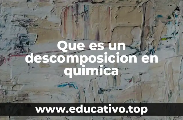 Que es un descomposicion en quimica