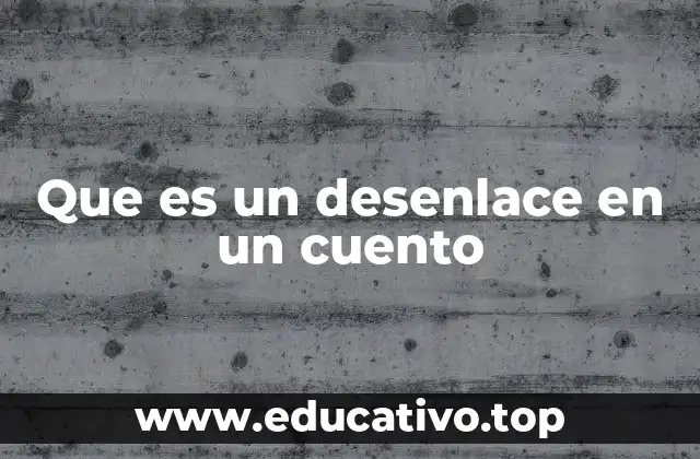 Que es un desenlace en un cuento