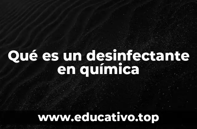 Qué es un desinfectante en química