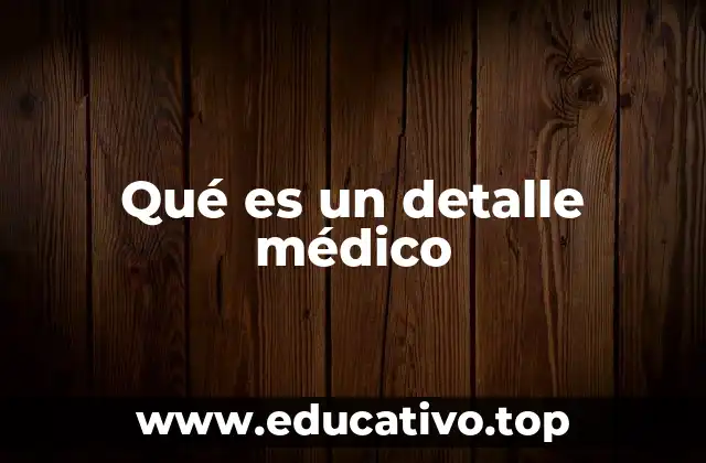 Qué es un detalle médico