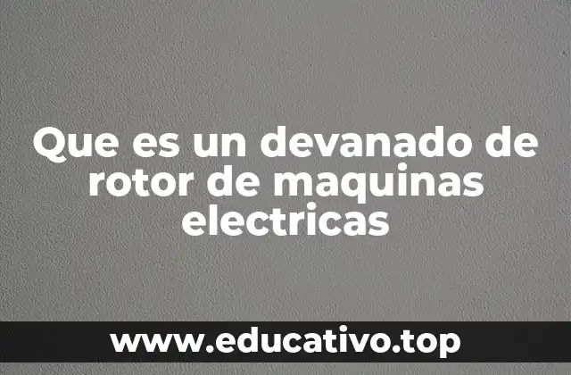 Que es un devanado de rotor de maquinas electricas