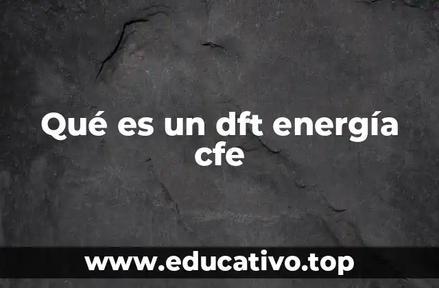 Qué es un dft energía cfe