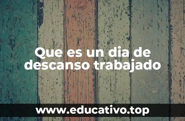 Que es un dia de descanso trabajado