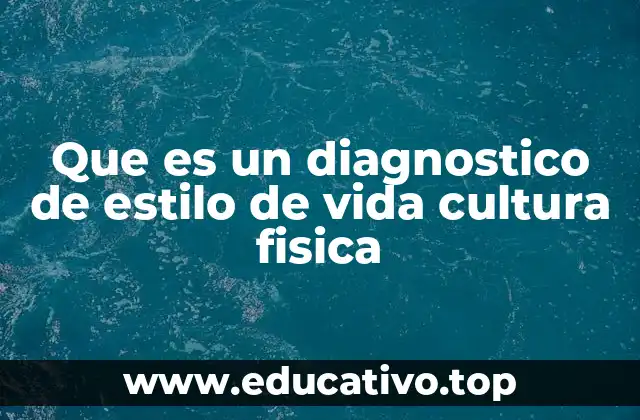 Que es un diagnostico de estilo de vida cultura fisica
