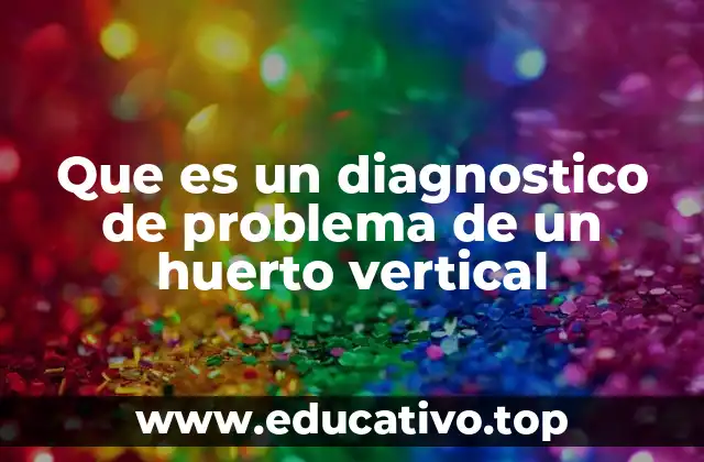 Que es un diagnostico de problema de un huerto vertical