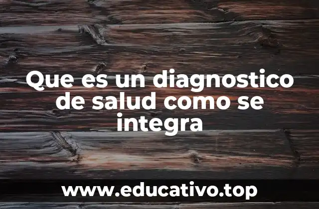 Que es un diagnostico de salud como se integra