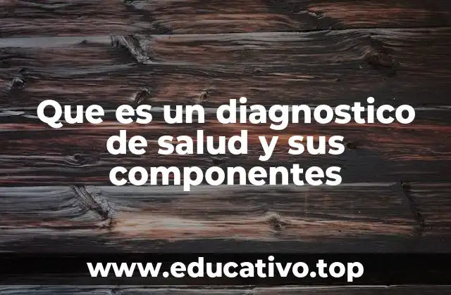 Que es un diagnostico de salud y sus componentes
