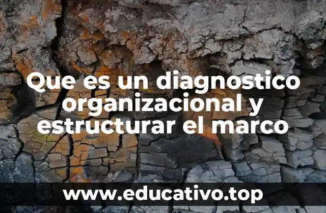 Que es un diagnostico organizacional y estructurar el marco