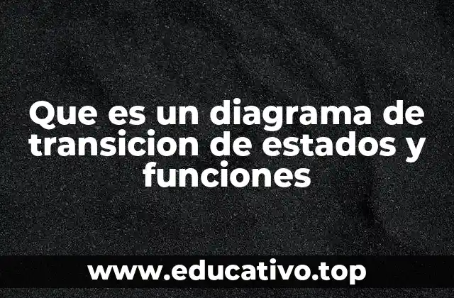 Que es un diagrama de transicion de estados y funciones