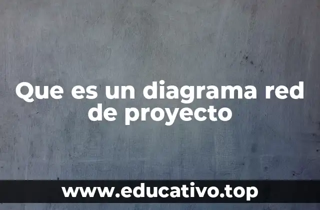 Que es un diagrama red de proyecto