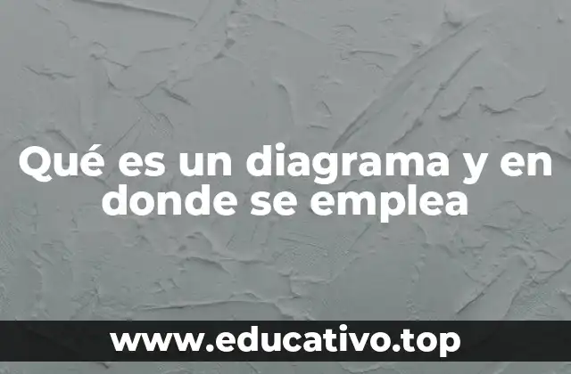Qué es un diagrama y en donde se emplea
