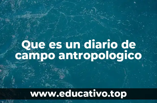 Que es un diario de campo antropologico