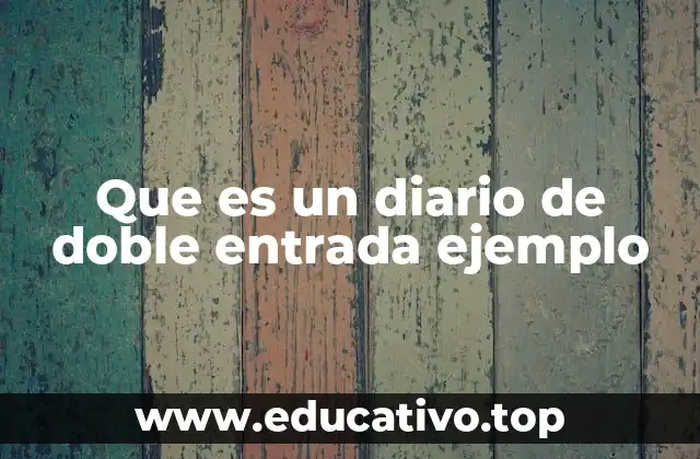 Que es un diario de doble entrada ejemplo