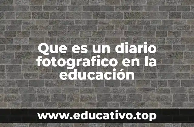 Que es un diario fotografico en la educación