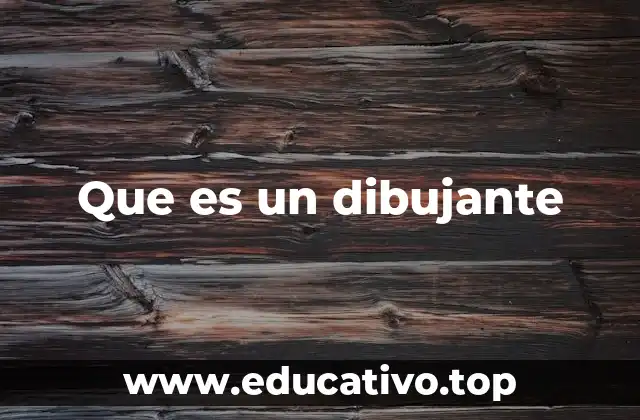 Que es un dibujante