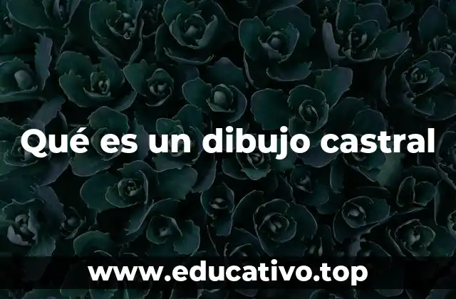 Qué es un dibujo castral