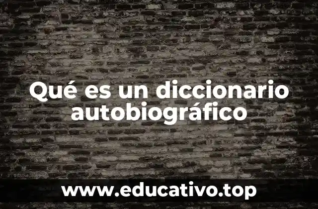 Qué es un diccionario autobiográfico