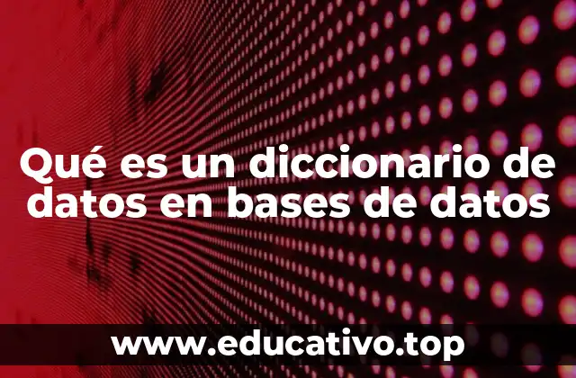 Qué es un diccionario de datos en bases de datos