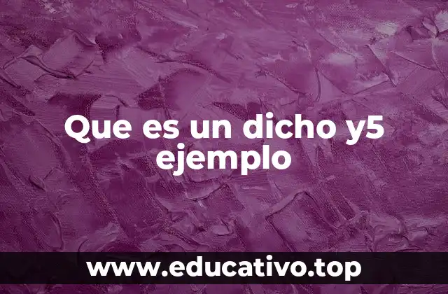 Que es un dicho y5 ejemplo
